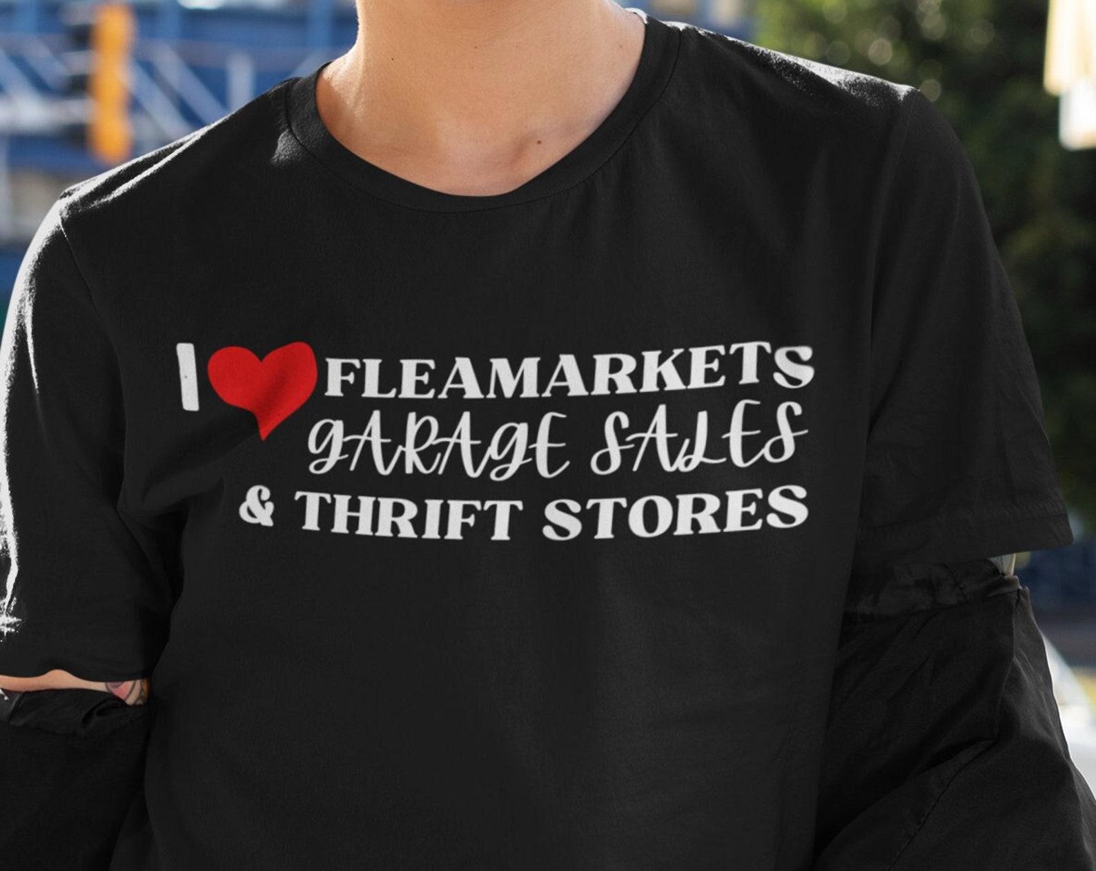 I Love Fleamarkets, Garage Sales and Thrift Stores T shirt, Reseller shirt, Flipping Hustling shirt, Antique Collector shirt, Thrifting tee 2XL