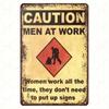 Tin Sign CAUTION Men At Work Women Work All The Time Funny Safety Warning Metal Plaque Vintage Industrial Wall Decor for Garage