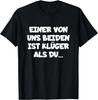 T-Shirt with German Text Ein Von Uns Beiden Ist Klüger Als Du Unisex T-Shirt