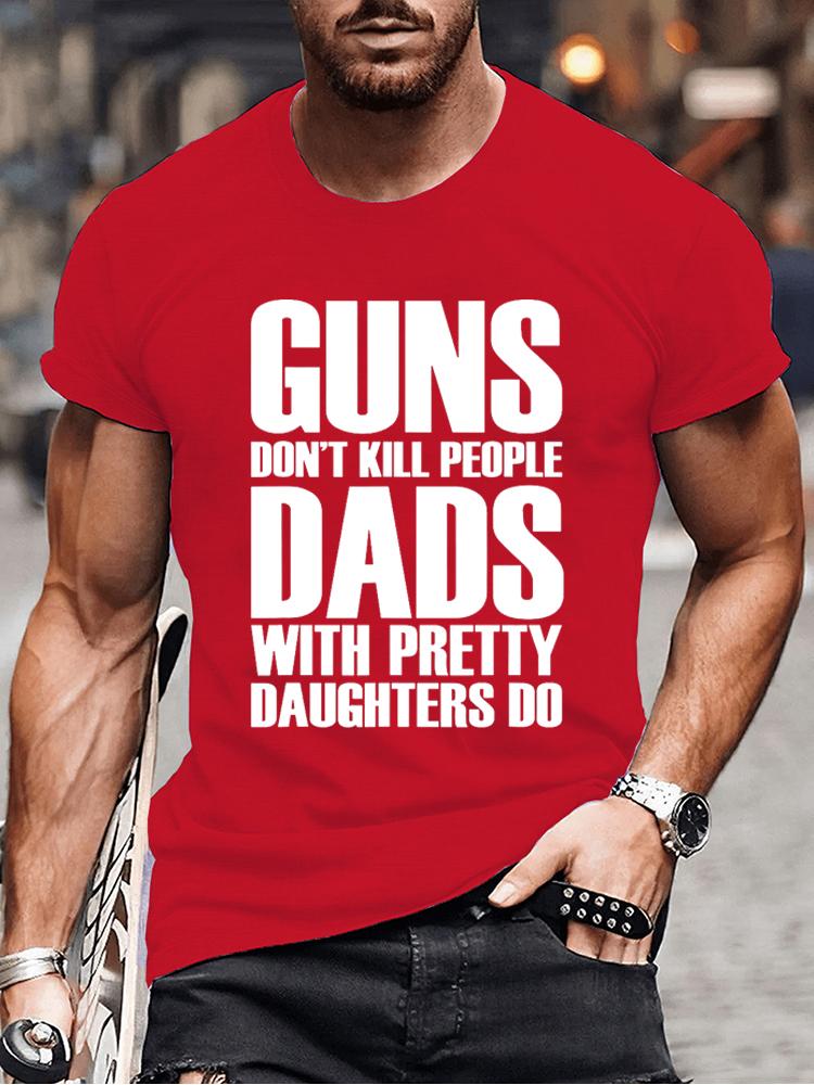 Guns Dont Kill People Dads with Pretty Daughters Do Tshirts for Men Funny Fashion Men's Tops Tees Vintage Printed Tee Shirt Tops