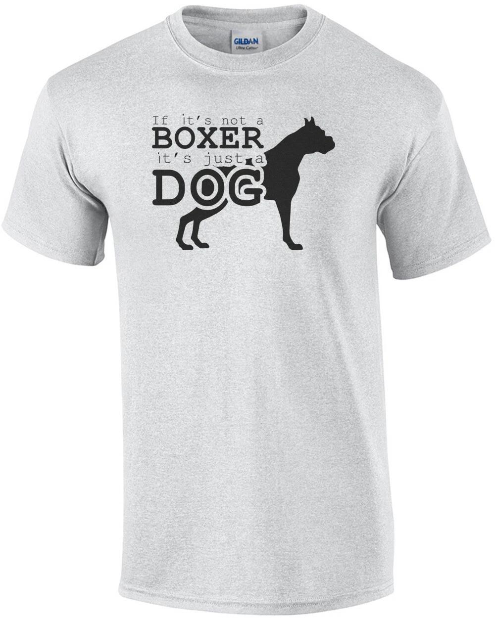 If it s not a boxer it s just a dog - boxer t-shirt M