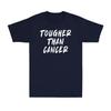 Tougher Than Cancer Awareness Survivor Gift Funny Inspiration Gift Unisexs TShirt
