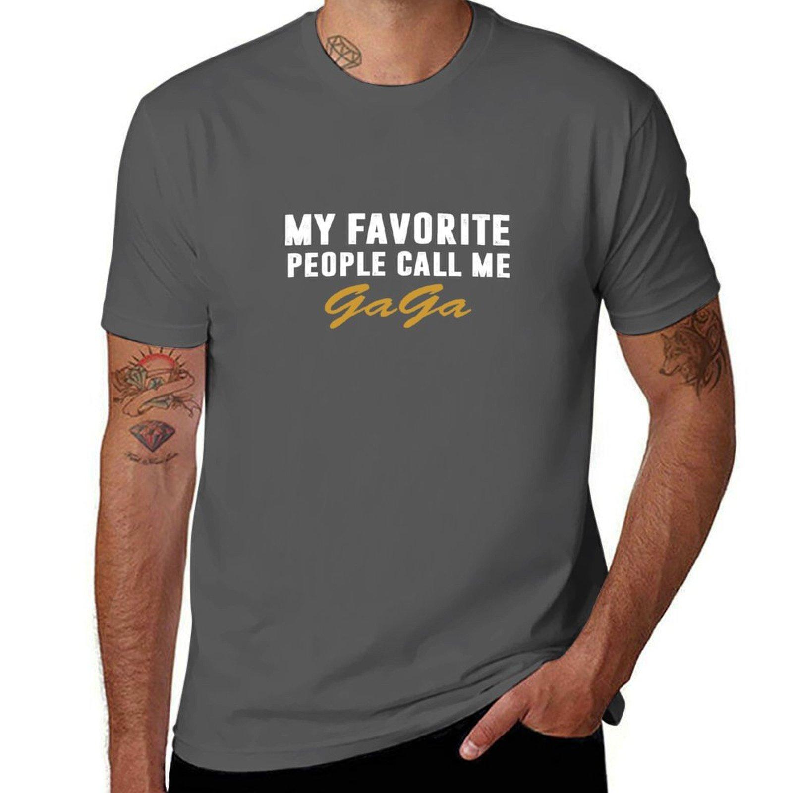 

My Favorite People Call Me Gaga T-Shirt t shirts designer t shirts for man slim fit t shirt man casual T-Shirt 4XL