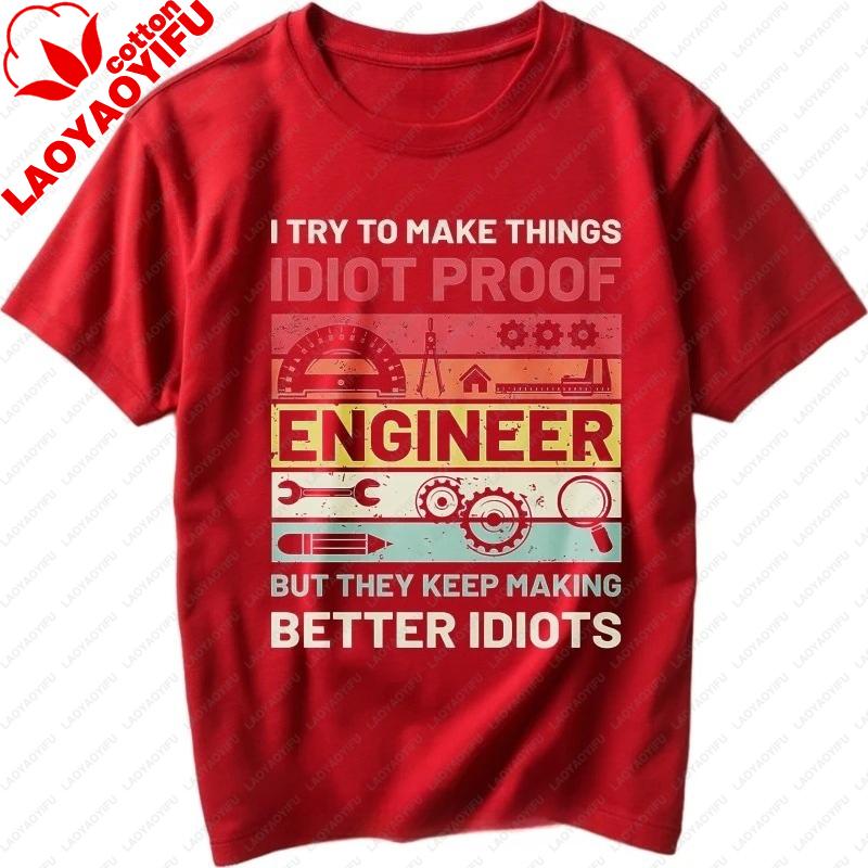 Vintage Summer Unisex Printed Tshirt I Try To Make Things Idiot Proof Engineer But They Keep Making Better Cotton Clothing Tee