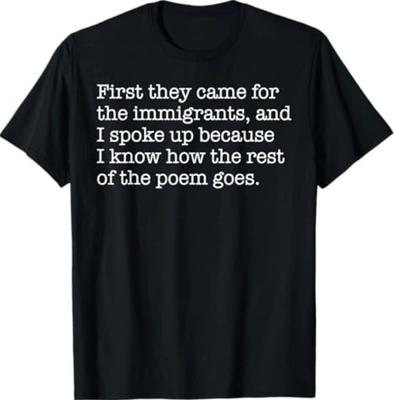 Zuerst kamen sie für die Einwanderer, und ich sprach mich aus T-Shirt