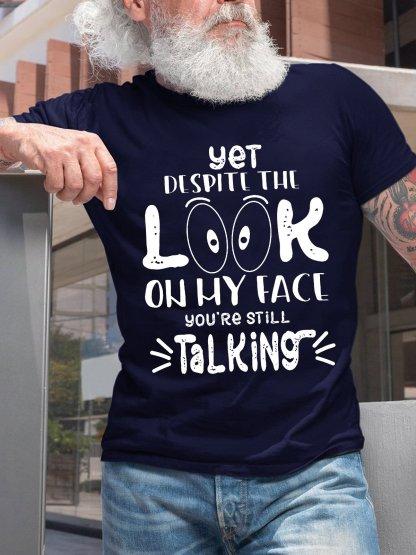 Yet Despite The Look On My Face Youre Still Talking Cotton Short Sleeve Short Sleeve Tshirt