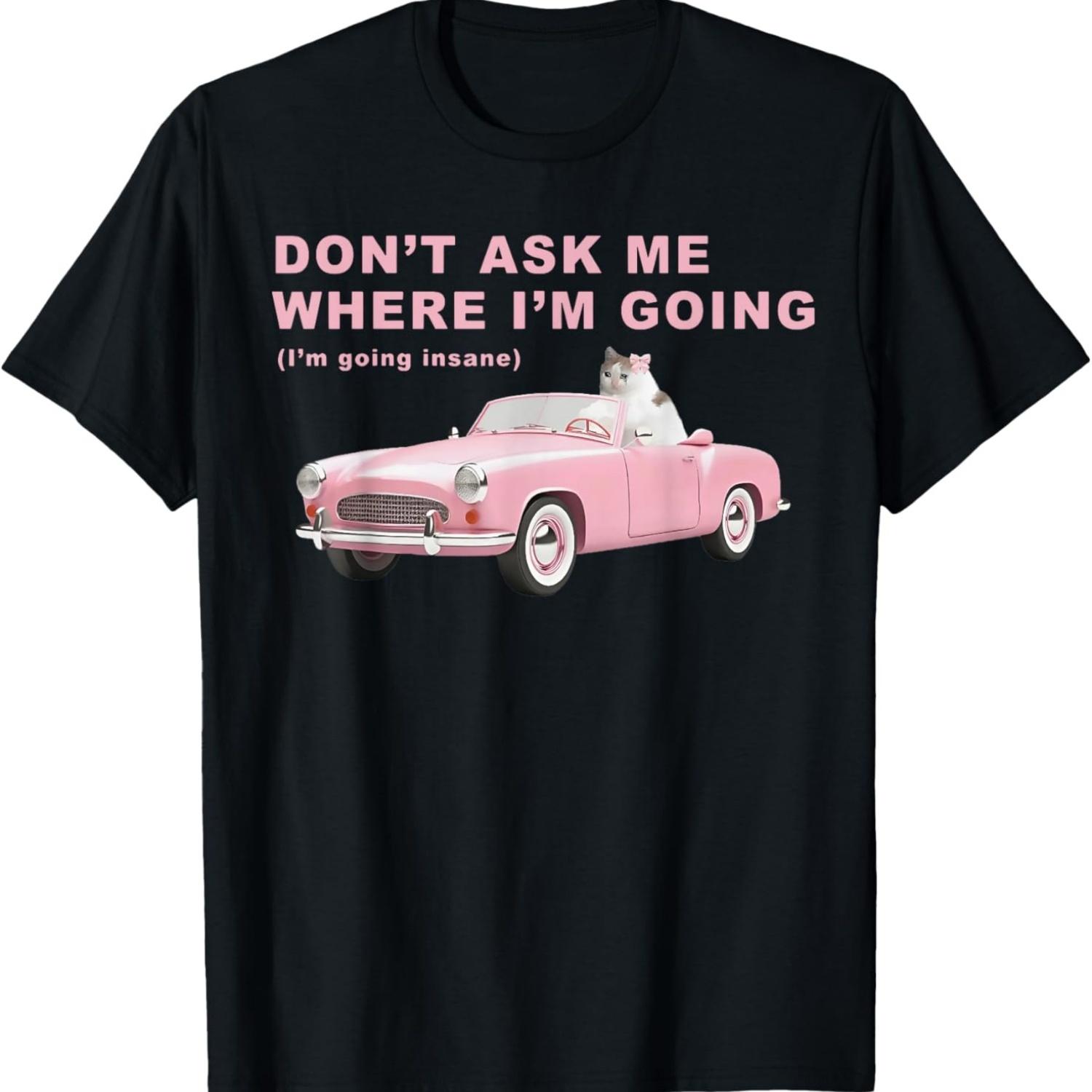 Funny Cat Pink Coquette Don t Ask Me Where I m Going Meme T-Shirt S чёрный
