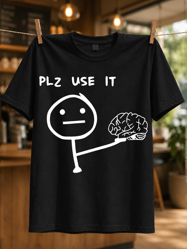 Plz Use It Brain Stick Figure Holding Brain With Simple Deadpan Face Minimalist Sarcastic Humor Unisex All Tshirt