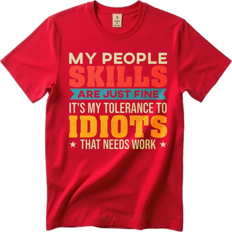 Cotton Summer Unisex T Shirt My People Skills Are Just Fine Its My Tolerance To Idiots That Needs Work Short Sleeve Workout O 4XL