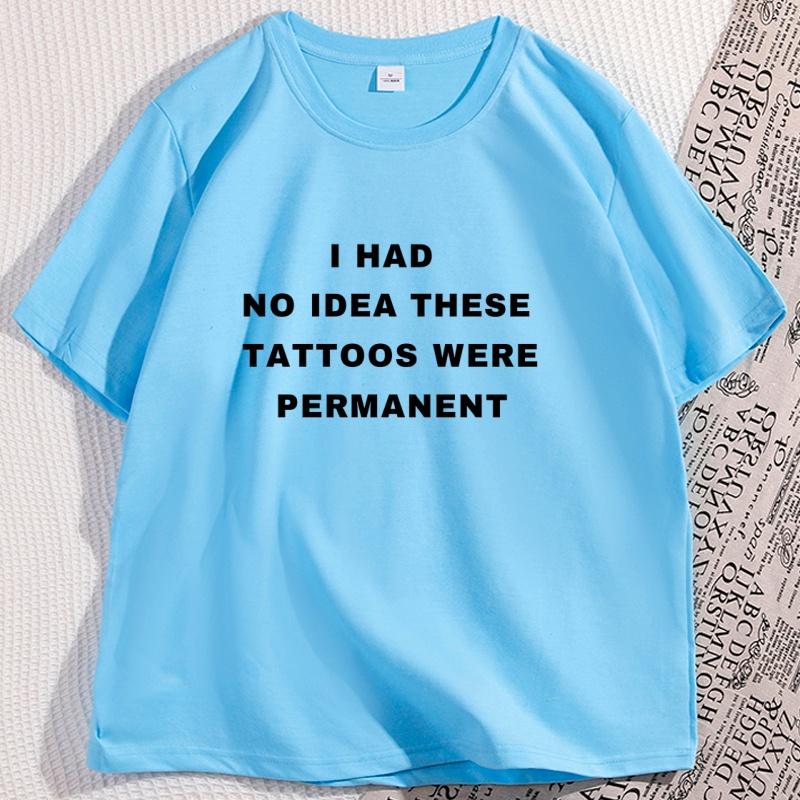 

Funny Tattoo T Shirt I Had No Idea These Tattoos Were Permanent Graphic Tees Humor Gothic Tshirt Casual Round Neck Clothing 4XL