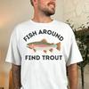 Fishing Shirt for Husband Fathers Day Fishing Gift for Dad Fly Fishing Birthday Gift for Husband Funny Fish Around Find T  Shirt