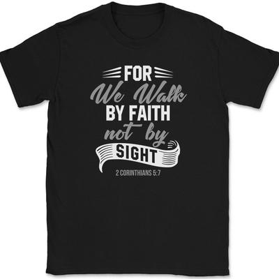 For We Walk By Faith Not By Sight T-Shirt Christian Worship Praise Jesus Tee