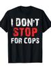 Men' I Don't Stop for Cops Graphic TShirt Bold Distressed Slogan Print Regular Fit Streetwear Top with Caution Suitable for Summer Outdoor Activities 