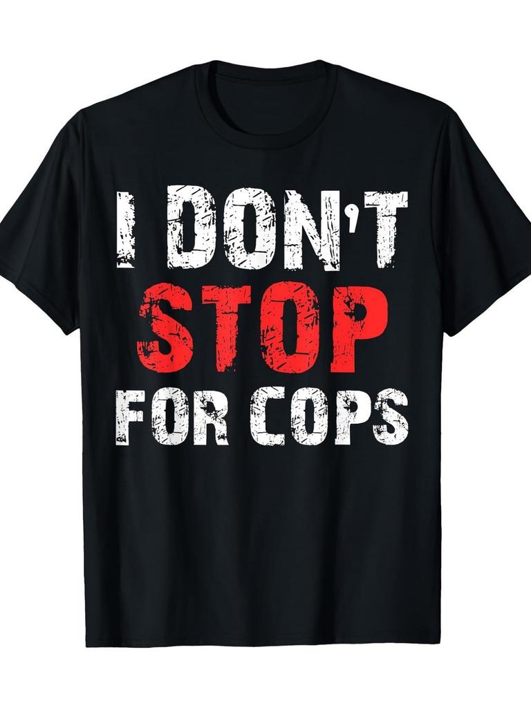 Men' I Don't Stop for Cops Graphic TShirt Bold Distressed Slogan Print Regular Fit Streetwear Top with Caution Suitable for Summer Outdoor Activities