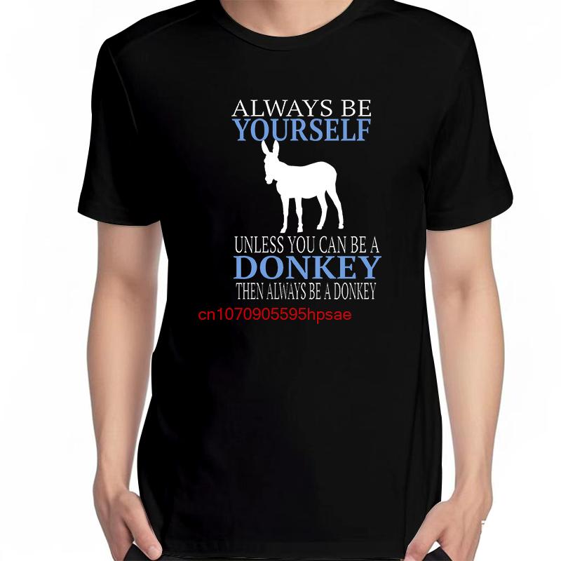 Always Be Yourself Unless You Can Be A Donkey Funny Graphic T Shirts Summer Tees Tops Cotton Unisex Breathable Printing T Shirt