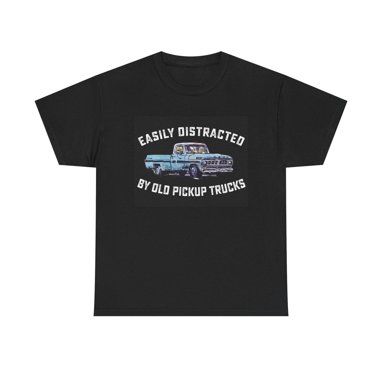 Men s and Women s T-shirts Easily Distracted By Old Pickup Trucks XS
