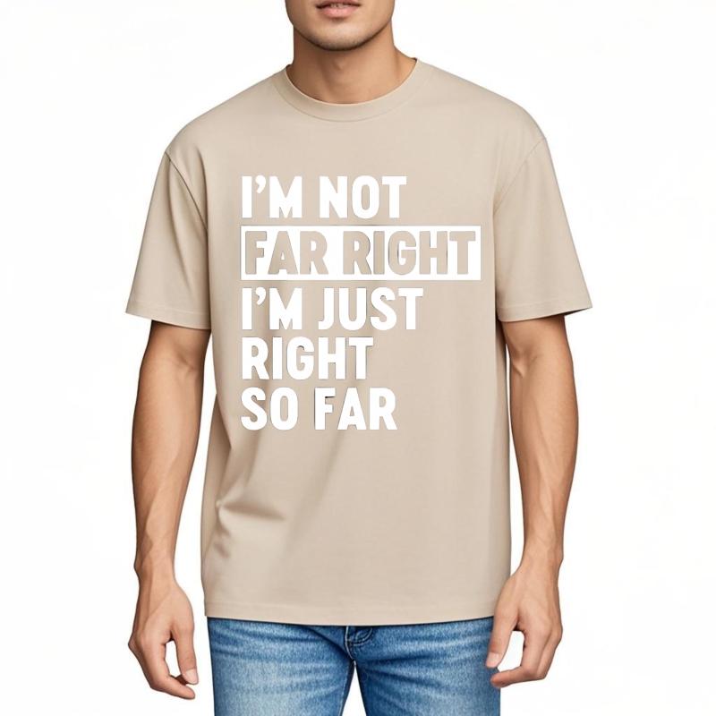 Men Fashion Tshirt Brand Summer Boys Tshirt Im Not Far Right Im Just Right So Far Short Sleeve Street Wear ONeck Tops