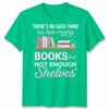 Natural Living Book Lovers Unisex T Shirt Theres No Such Thing As Too Unisexy Books