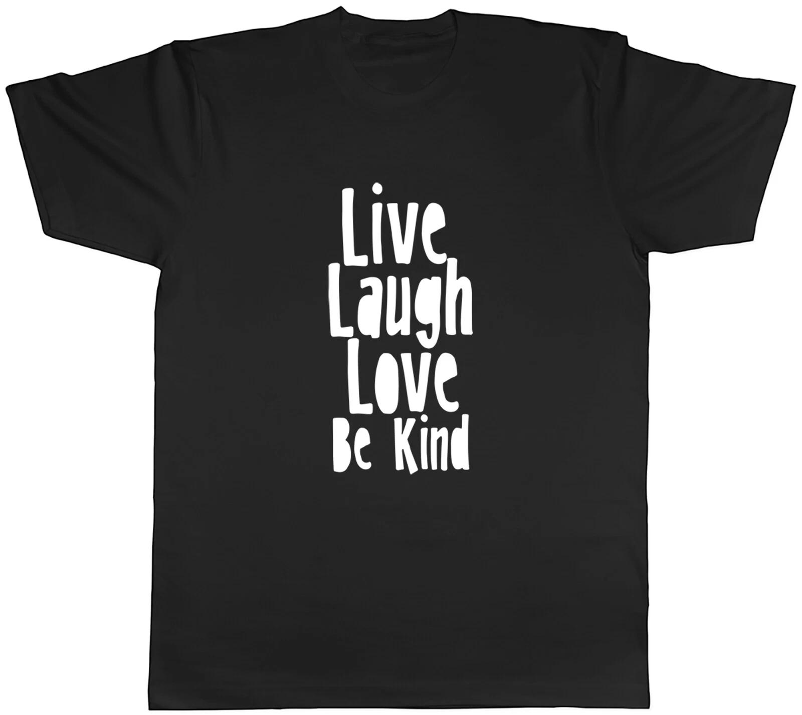 Live Laugh Love Be Kind Mens Unisex T-Shirt Tee XXXL