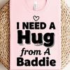 I Need A Hug From A Baddie Shirt, Funny Flirty T-Shirt, Bold Statement Graphic Tee, Humor Streetwear Top, Cozy And Comfy Apparel