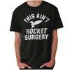 Aint Rocket Surgery Funny Sarcastic Smart Womens or Mens Crewneck T Shirt Tee