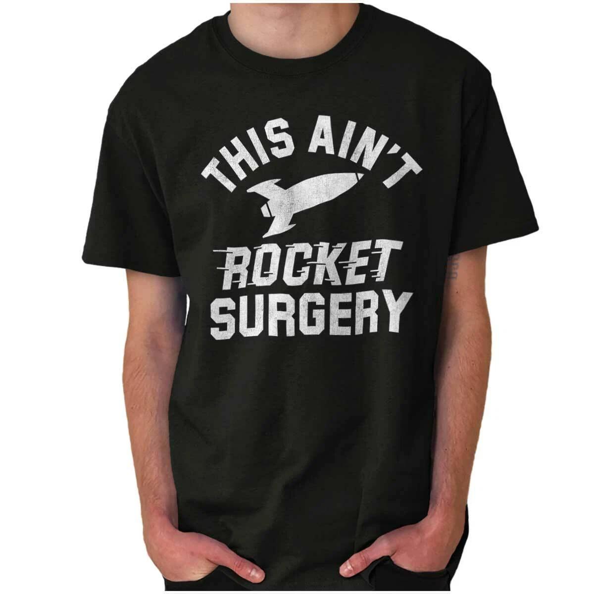 Aint Rocket Surgery Funny Sarcastic Smart Womens or Mens Crewneck T Shirt Tee XL