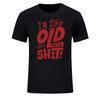 Ich bin zu alt für diesen Scheiß Lustig Frauen Männer Kleidung Cool Lässig Stolz Bedrucktes T-Shirt Unisex Neu Klassische Mode Kurzärmelige Oberteile