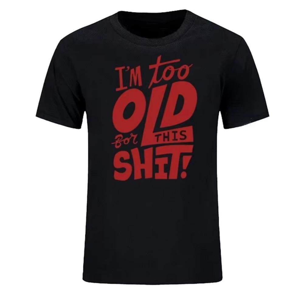 Ich bin zu alt für diesen Scheiß Lustig Frauen Männer Kleidung Cool Lässig Stolz Bedrucktes T-Shirt Unisex Neu Klassische Mode Kurzärmelige Oberteile