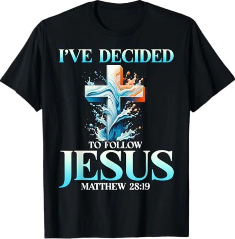 I ve Decided To Follow Jesus Matthew 28-19 Baptism Baptized T-Shirt S