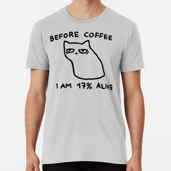 

Before coffee I am 17% alive T-Shirt S-5XL Best T-Shirt 3XL