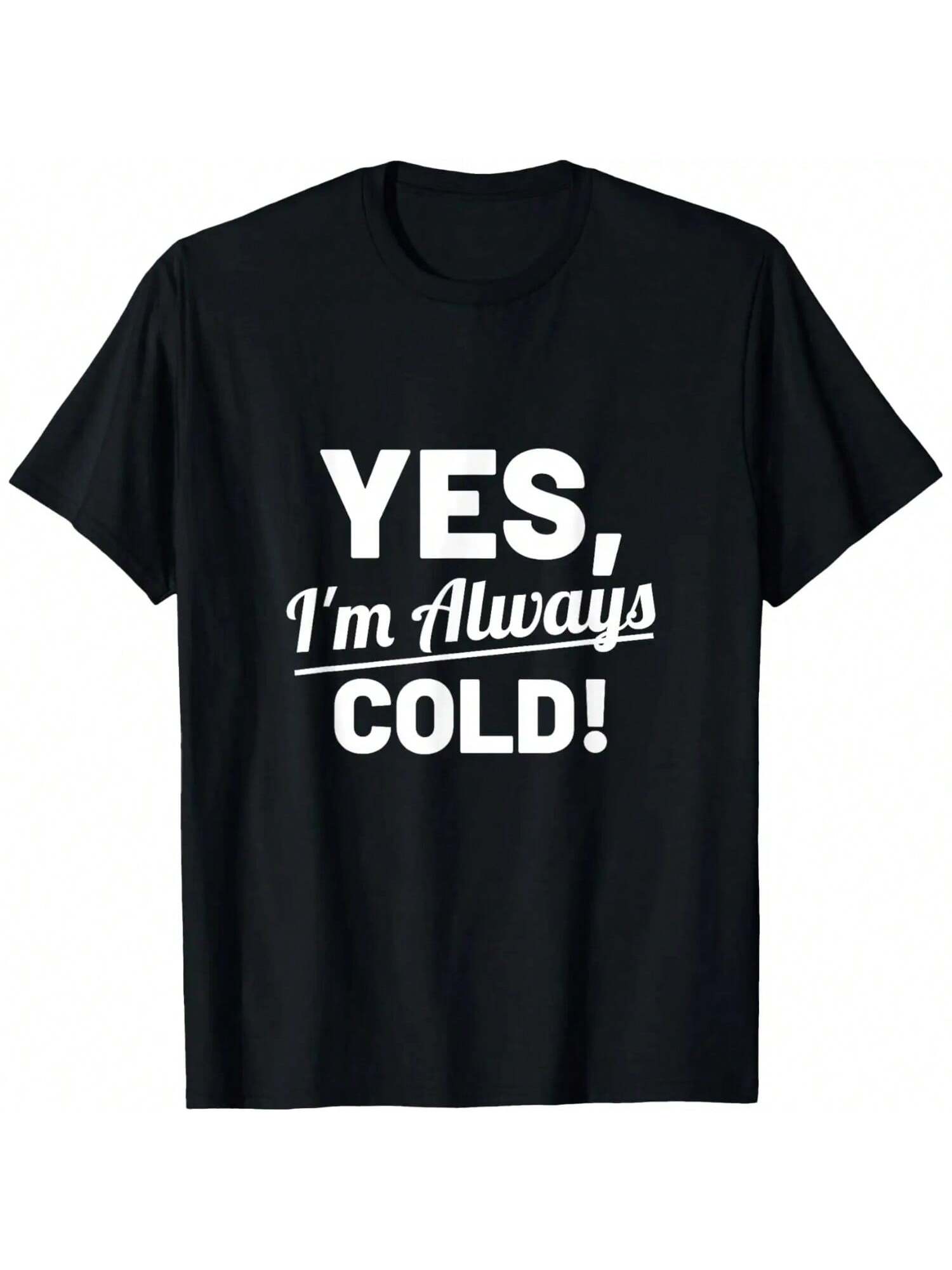 Yes I m Always Cold Funny Shirt For People Who Always Freeze T-Shirt S разноцветный