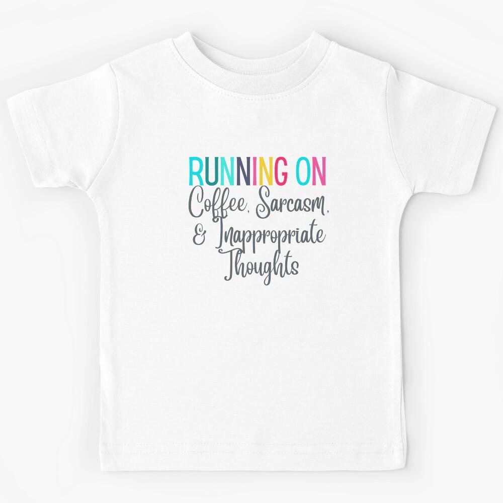 Running on Coffee, Sarcasm, and Inappropriate Thoughts Kids T-Shirt 140