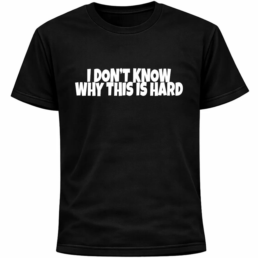 I Don’t Know Why This Is Hard Shirt | Funny Socially Awkward Introvert Humor 3XL