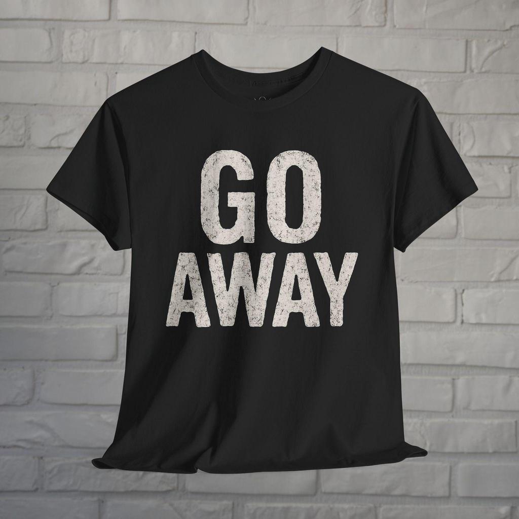 Go Away T-Shirt Introvert Tee Black Sarcastic Shirt Anti Social Graphic Tee Bold Statement Shirt Funny Attitude Tee Gift For Grumpy People