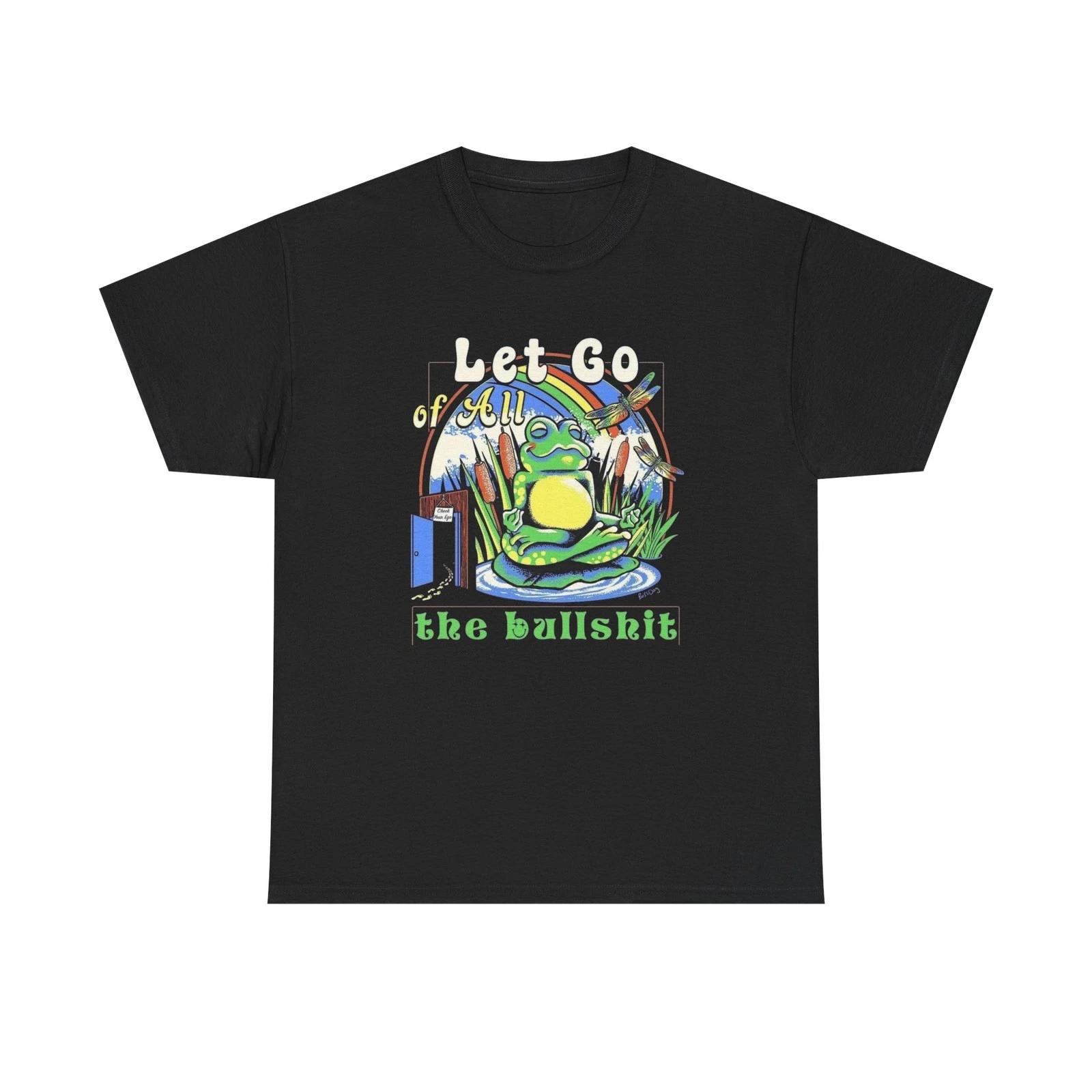 

Let Go Of All The Bull T-Shirt NEW Gift Unisex Heavy Cotton Tee 4XL