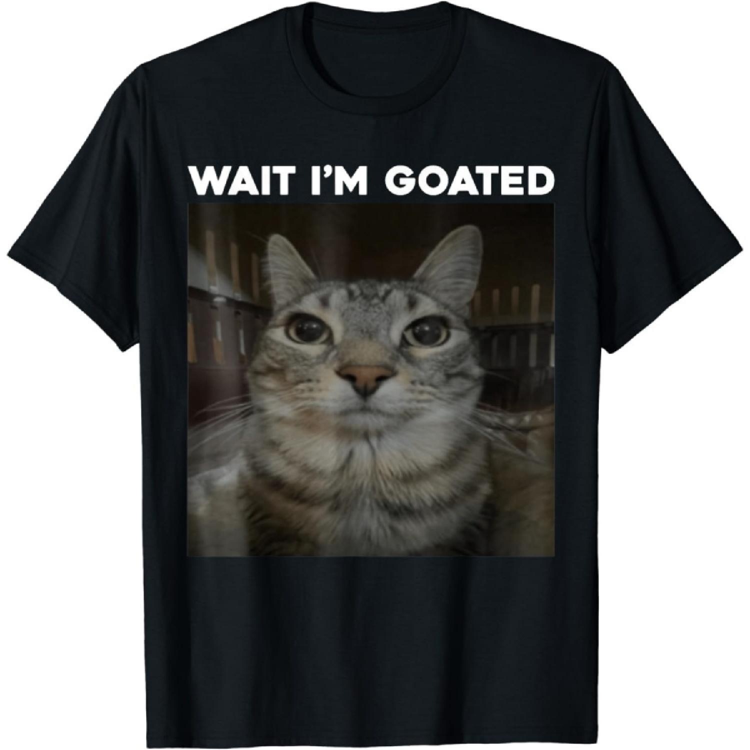 ChrYSm Wait Im Goated Cat Humor Meme T-Shirt S