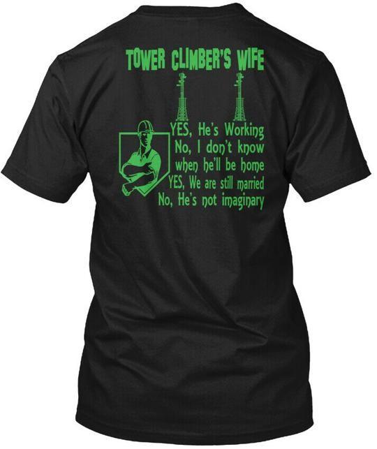 

Tower Climber Wife Climbers Yes Hes Working No I T-Shirt Made in USA S to 5XL M