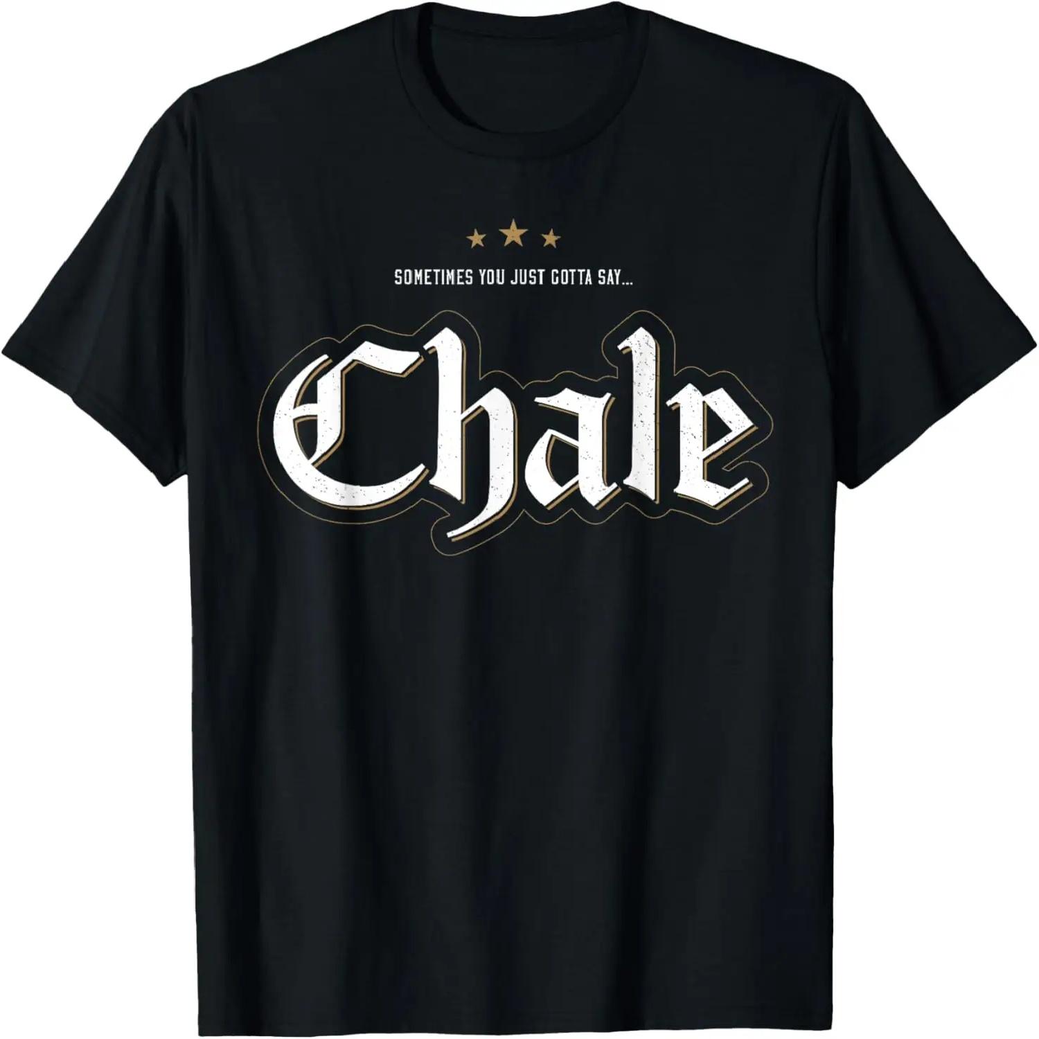 Sometimes You Just Gotta Say Chale Chicano Slang Mexican T-Shirt XXXXL