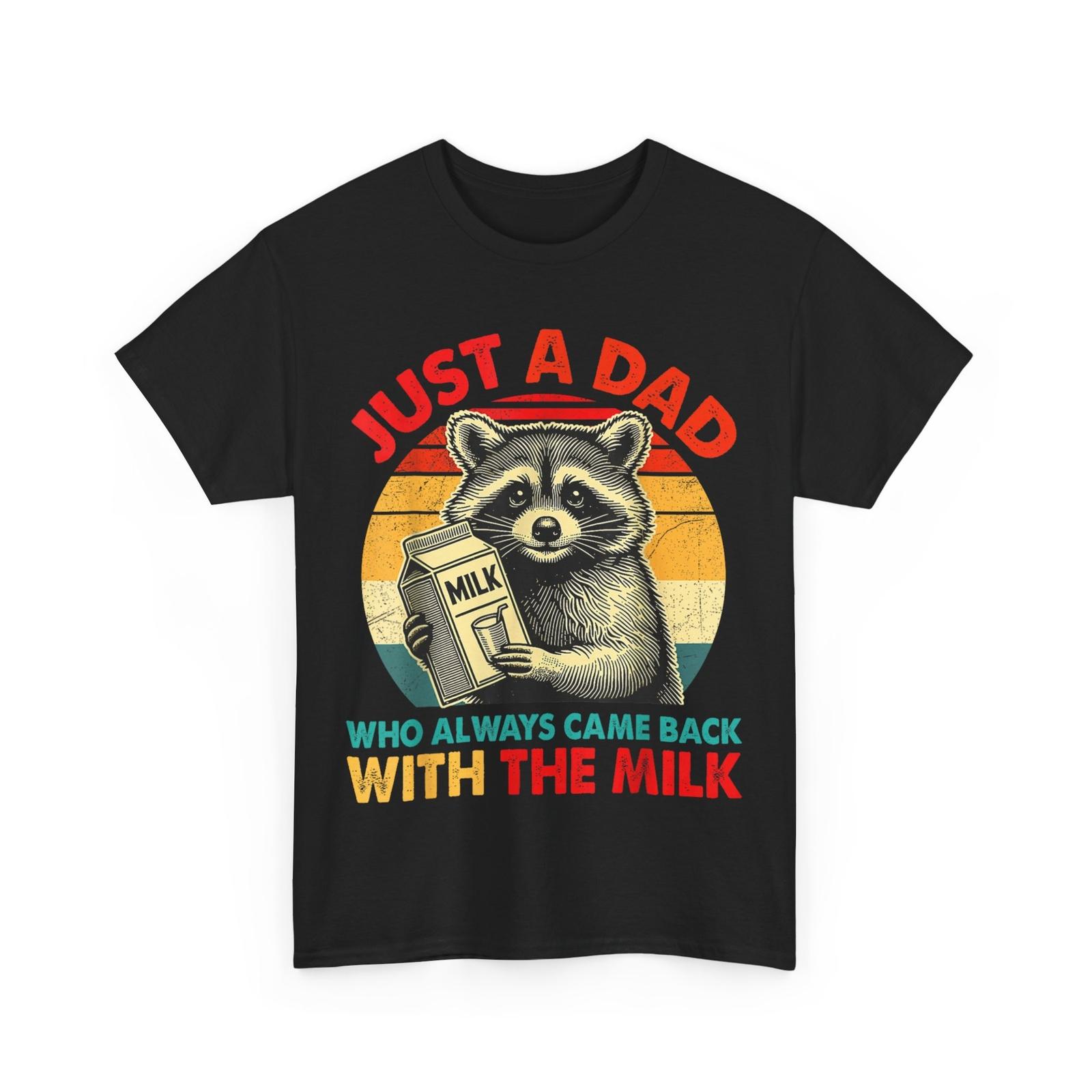 

Just a dad who always came back with the milk fathers day T-Shirt Mens Womens Tees Top M
