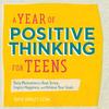 A Year of Positive Thinking for Teens: Daily Motivation To Beat Stress, Inspire Happiness, and Achieve Your Goals (A Year of Daily Reflections)