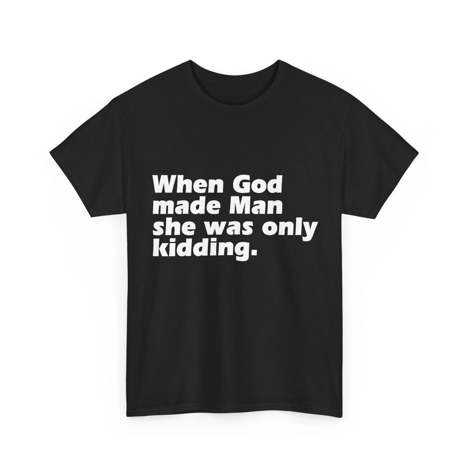 When God Made Man She was Only Kidding Funny Shirt L