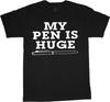 Funny Saying T-shirt for Men My Pen Is Huge Funny Shirt Sayings Sarcastic Rude