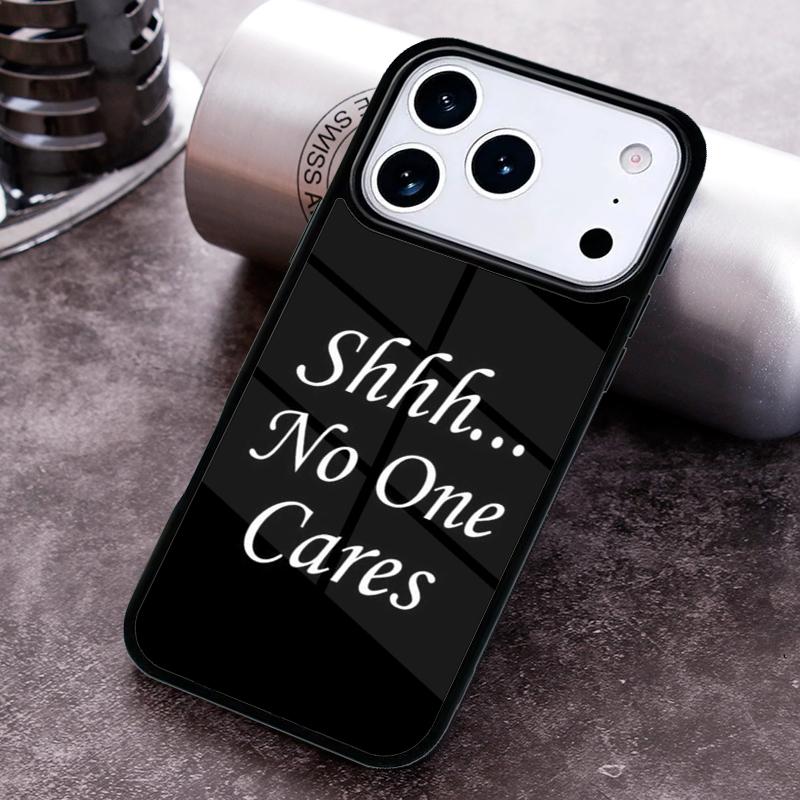 

Shh No One Cares Phone Case For iPhone 17,16e,15,14,13,12,11,Mini,Pro,MAX soft Silicone Cover iPhone 16
