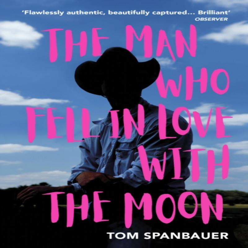 The Man Who Fell In Love With The Moon by Tom Spanbauer Paperback Book 9781529110739
