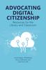 The Advocating Digital Citizenship : Resources for the Library and Classroom Book