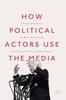 Kniha How Political Actors Use the Media : A Functional Analysis of the Media's Role In Politics
