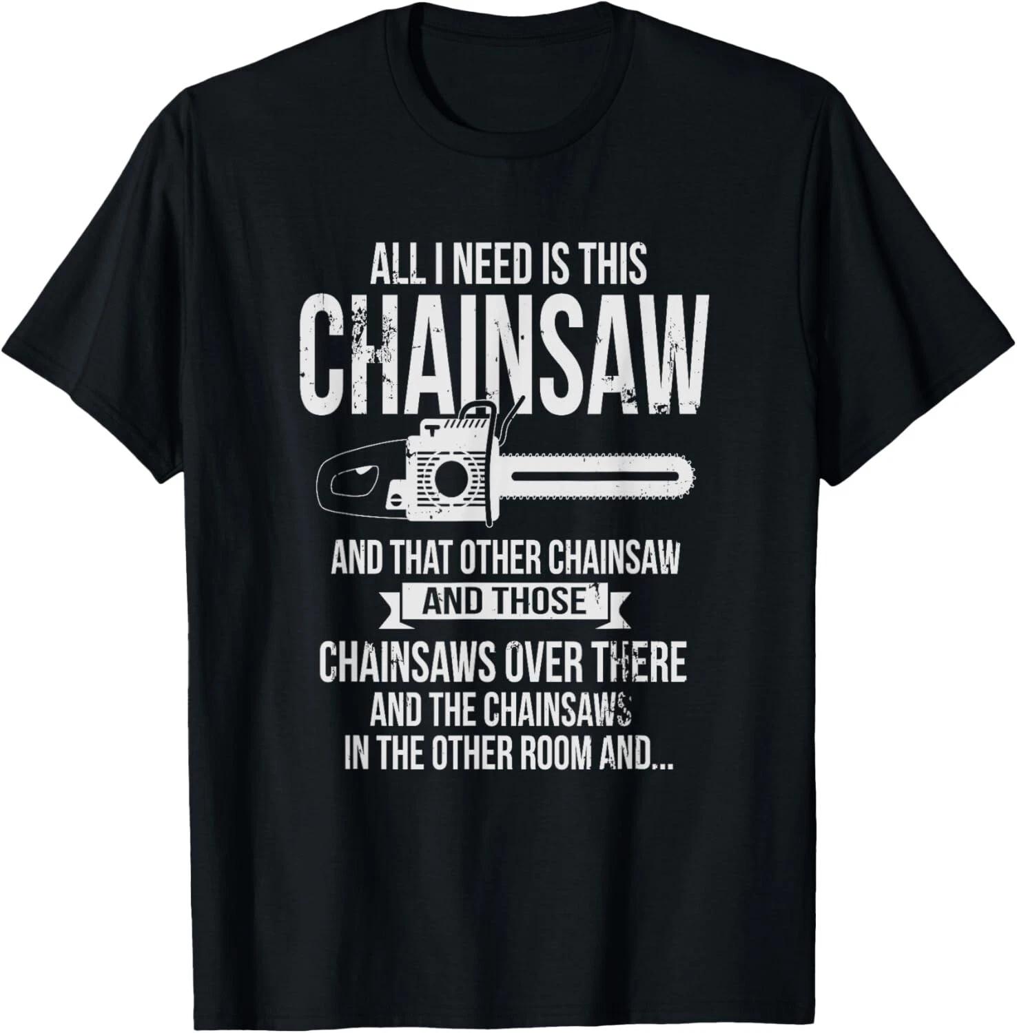 All I Need is This Chainsaw T shirt Funny Logger shirt Gift Unisex T-Shirt M
