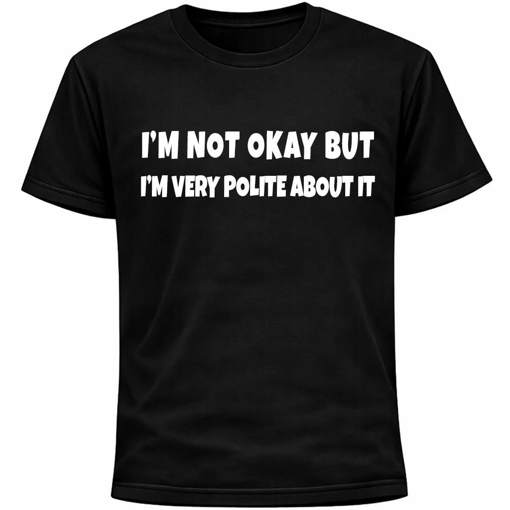 I’m Not Okay But I’m Very Polite About It Shirt | Funny Social Anxiety Humor 4XL
