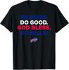 BE GOOD DO GOOD GOD BLESS GO BILLS T-Shirt