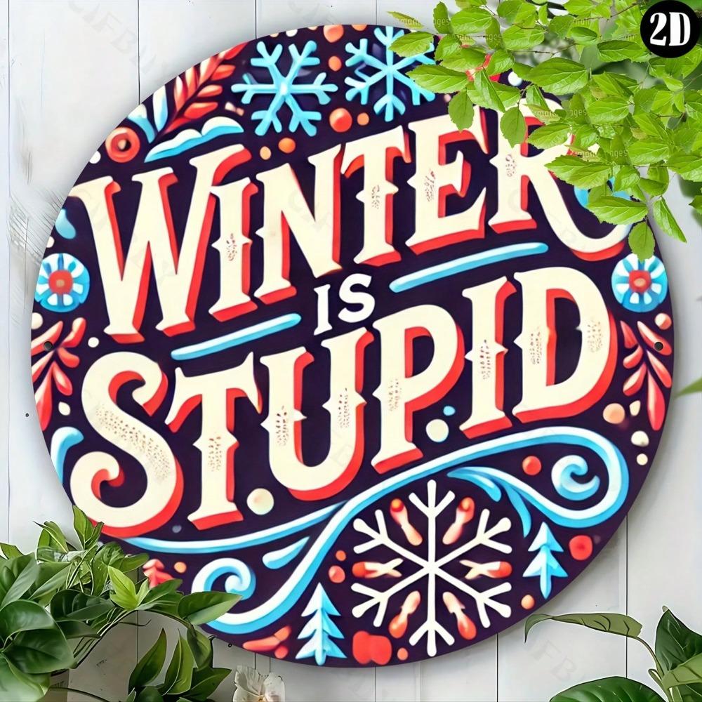 1pc Winter Is Stupid Round Aluminum Sign 8x8 Inch Wall Art Decor For Home Kitchen Bar Office Garden